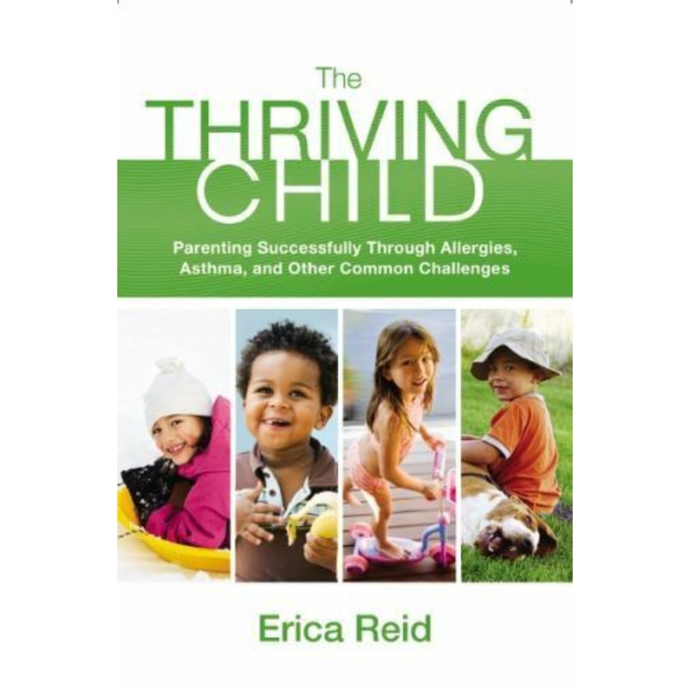 The Thriving Child : Parenting Successfully Through Allergies, Asthma and...